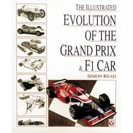 The Illustrated Evolution of the Grand Prix/F1 Car - Read, Simon