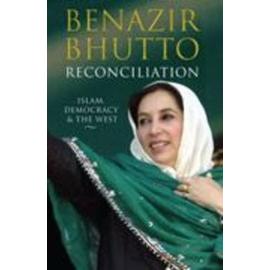 Reconciliation - Islam, Democracy, and the West - Bhutto Benazir