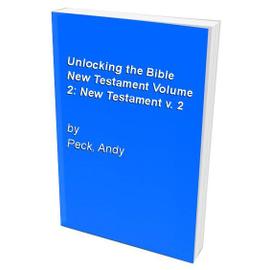 Unlocking the Bible New Testament Volume 2: New Testament v. 2 - David Pawson,Andy Peck