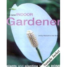 The Creative Indoor Gardener - Jenny Raworth,Valerie Bradley
