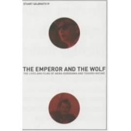 The Emperor and the Wolf: The Lives and Films of Akira Kurosawa and Toshiro Mifune - Galbraith, Stuart