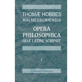 Thomae Hobbes Malmesburiensis Opera Philosophica Quae Latine Scripsit Vol. I - Thomas Hobbes