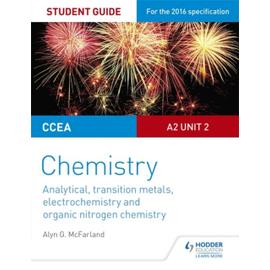 CCEA A Level Year 2 Chemistry Student Guide: Unit 4: Analytical, Transition Metals, Electrochemistry and Organic Nitrogen Chemistry - Alyn G. Mcfarland