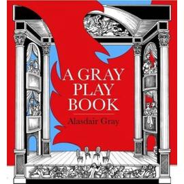 A Gray Play Book - Alasdair Gray