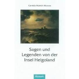 Sagen und Legenden von der Insel Helgoland - Gundula Hubrich-Messow