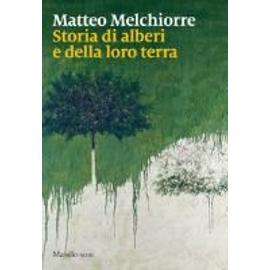Melchiorre, M: Storia di alberi e della loro terra - Matteo Melchiorre
