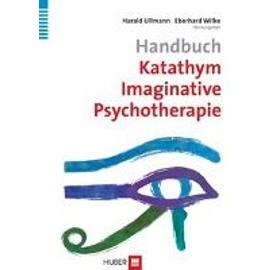 Handbuch Katathym Imaginative Psychotherapie - Harald Ullmann