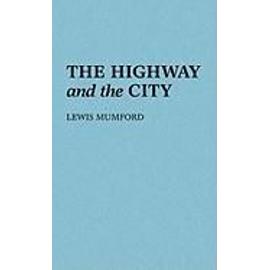 The Highway and the City. - Lewis Mumford