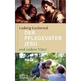 Der Pflegevater Jesu und andere Väter - Ludwig Gschwind