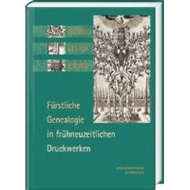 Wurzel, Stamm, Krone: Fürstliche Genealogie in frühneuzeitlichen Druckwerken - Volker Bauer
