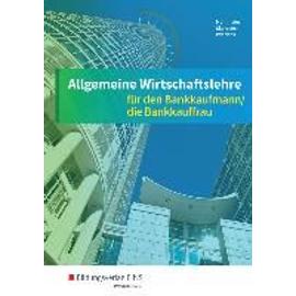 Allgemeine Wirtschaftslehre. Bankkaufmann/die Bankkauffrau. Schülerband - Collectif