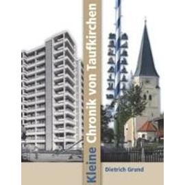 Kleine Chronik von Taufkirchen - Dietrich Grund