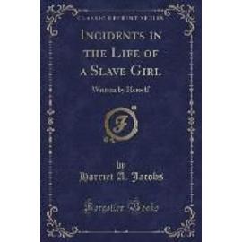 Jacobs, H: Incidents in the Life of a Slave Girl - Harriet A. Jacobs