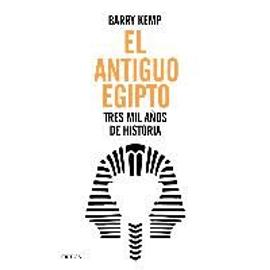 El antiguo Egipto : tres mil años de historia - Barry J. Kemp