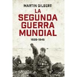 Gilbert, M: Segunda Guerra Mundial. 1939-1945 - Martín Gilbert
