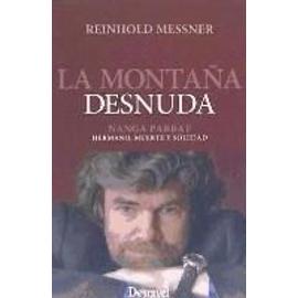 Messner, R: Montaña desnuda : Nanga Parbat : hermano, muerte - Reinhold Messner