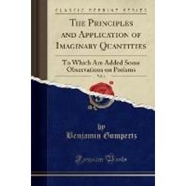 Gompertz, B: Principles and Application of Imaginary Quantit - Benjamin Gompertz
