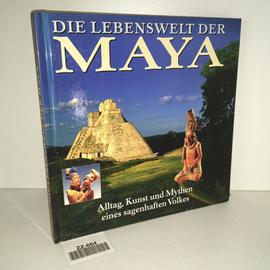 Die Lebenswelt der Maya. Alltag, Kunst und Mythen eines sagenhaften Volkes - Laughton, Timothy