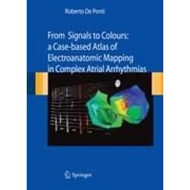 From Signals to Colours: A Case-Based Atlas of Electroanatomic Mapping in Complex Atrial Arrhythmias - Roberto De Ponti