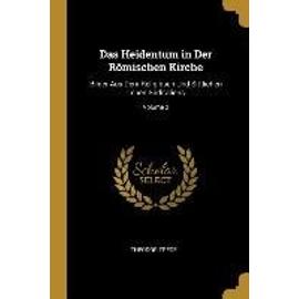 Das Heidentum in Der Römischen Kirche: Bilder Aus Dem Religiösen Und Sittlichen Leben Süditaliens; Volume 2 - Theodor Trede