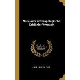 Neue Oder Anthropologische Kritik Der Vernunft - Jakob Friedrich Fries