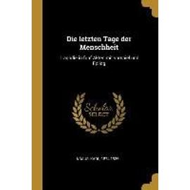 Die Letzten Tage Der Menschheit: Tragödie in Fünf Akten Mit Vorspiel Und Epilog - Karl Kraus