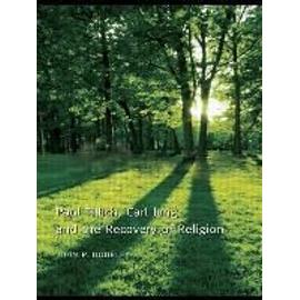 Paul Tillich, Carl Jung, and the Recovery of Religion - John P Dourley