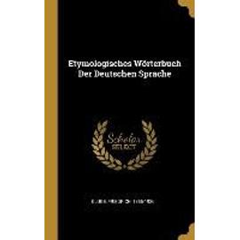 Etymologisches Wörterbuch Der Deutschen Sprache - Friedrich Kluge