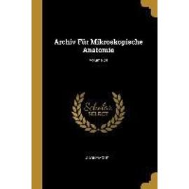 Archiv Für Mikroskopische Anatomie; Volume 24 - Anonymous