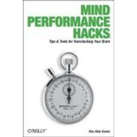 Mind Performance Hacks: Tips & Tools for Overclocking Your Brain - Ron Hale-Evans