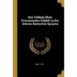 Das Verbum Ohne Pronominales Subjekt in Der Älteren Deutschen Sprache - Karl Held