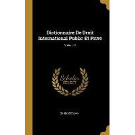 Dictionnaire De Droit International Public Et Privé; Volume 2 - Carlos Calvo