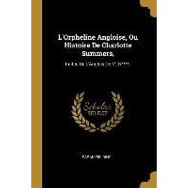 L'Orpheline Angloise, Ou Histoire De Charlotte Summers,: Imitée De L'Anglois De M. N****. - Sarah Fielding