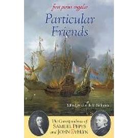 Particular Friends: The Correspondence of Samuel Pepys and John Evelyn - Guy De La Bedoyere