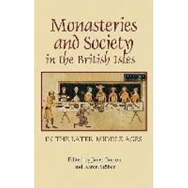 Monasteries and Society in the British Isles in the Later Middle Ages - Janet Burton