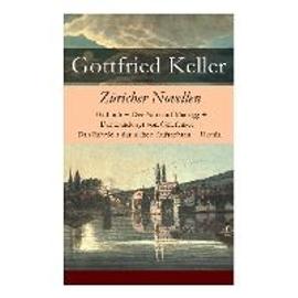 Züricher Novellen: Hadlaub + Der Narr auf Manegg + Der Landvogt von Greifensee + Das Fähnlein der sieben Aufrechten + Ursula - Gottfried Keller