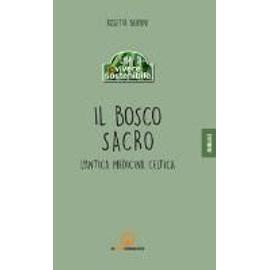 Bertini, R: Bosco sacro. L'antica medicina celtica - Rosetta Bertini
