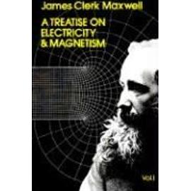 A Treatise on Electricity and Magnetism, Vol. 1: Volume 1 - James Clerk Maxwell