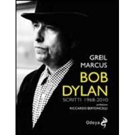 Bob Dylan. Scritti 1968-2010 - Marcus Greil