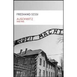 Sessi, F: Auschwitz 1940-1945. L'orrore quotidiano in un cam - Frediano Sessi