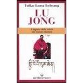 Tulku Lobsang (Lama): Lu Jong. Il segreto e la salute dei mo - Tulku Lobsang (Lama)