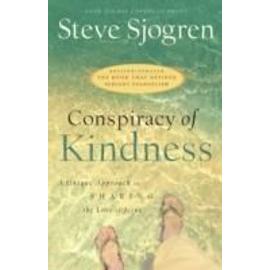 Conspiracy of Kindness: A Unique Approach to Sharing the Love of Jesus - Steve Sjogren