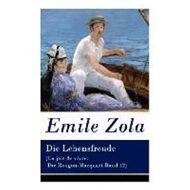 Die Lebensfreude (La joie de vivre: Die Rougon-Macquart Band 12) - Emile Zola