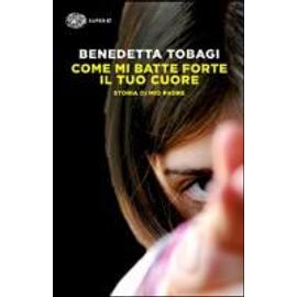 Tobagi, B: Come mi batte forte il tuo cuore - Benedetta Tobagi