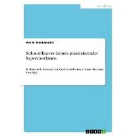 Selbstreflexives Lernen praktizierender SupervisorInnen - Ueli R. Frischknecht