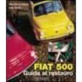 Lo Vetere, M: Fiat 500. Guida al restauro - Italo Grossi