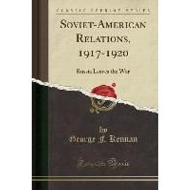 Kennan, G: Soviet-American Relations, 1917-1920 - George F. Kennan
