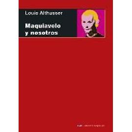 Maquiavelo y nosotros - Louis Althusser