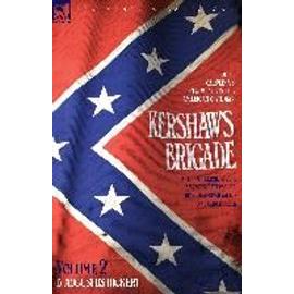 Kershaw's Brigade - volume 2 - South Carolina's Regiments in the American Civil War - at the Wilderness, Cold Harbour, Petersburg, The Shenandoah Valley & Cedar Creek - D. Augustus Dickert