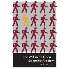 Free Will as an Open Scientific Problem - Mark Balaguer
